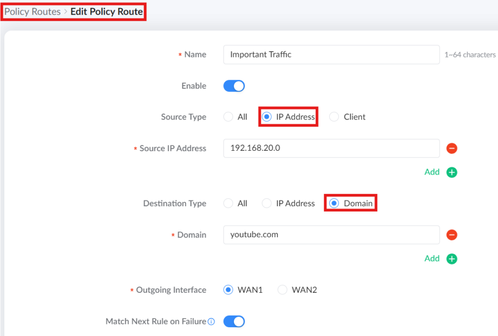 2 add or edit policy routes source type ip address and destinaont type set to domain - Documentation Center Edit Policy Route form: Name 'Important Traffic', Enable on; Source IP 192.168.20.0; Destination Domain youtube.com; Outgoing Interface WAN1; Match Next Rule on Failure on.